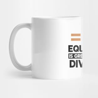 Equality Is Greater Than Division Mug